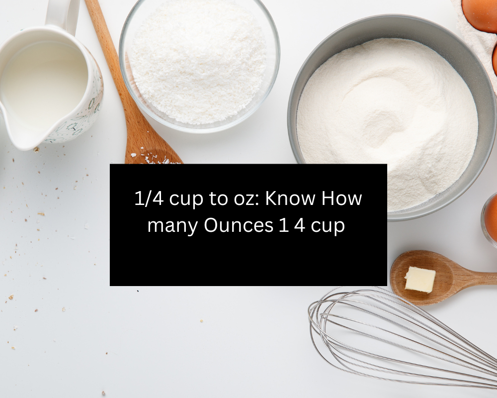 1/4 cup to oz: Know How many Ounces 1 4 cup