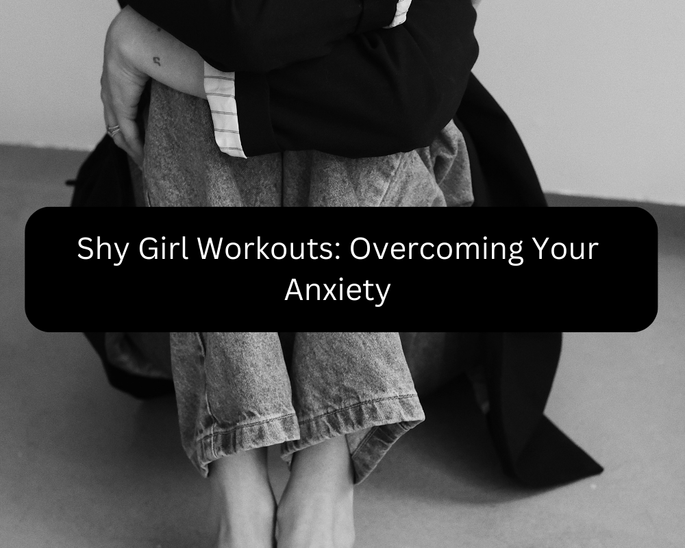 Shy Girl Workouts: Overcoming Your Anxiety