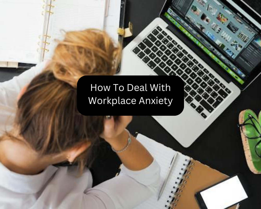 How To Deal With Workplace Anxiety