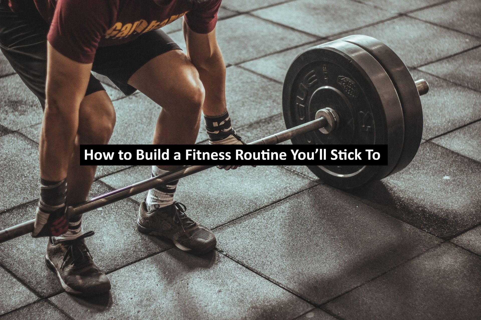 How to Build a Fitness Routine You’ll Stick To